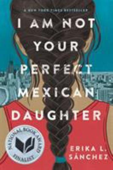 I am Not Your Perfect Mexican Daughter by Erika Sánchez