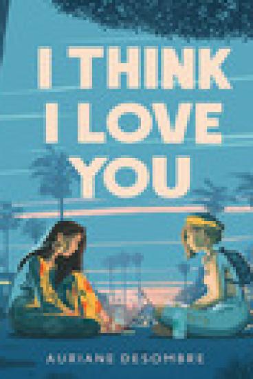 Book Cover of I Think I Love You, featuring two girls smiling at each other over laptops while sitting outside in the dusk,  with palm trees in the background