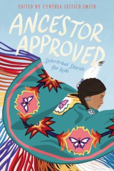 Ancestor Approved: Intertribal Stories for Kids Book by Cynthia Leitich Smith 
