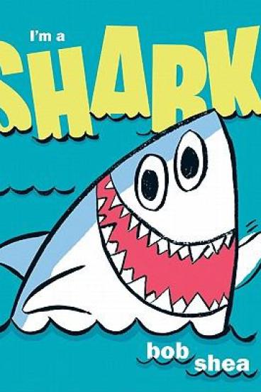 I'm a Shark! by Bob Shea
