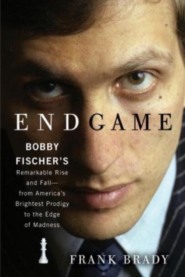 Endgame: Bobby Fischer's Remarkable Rise & Fall by Frank Brady