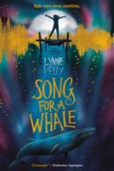 Book cover for Song for a Whale, featuring a colorful painting of a whale below the water and the silhouette of a child standing triumphantly on a moonlit dock above the water