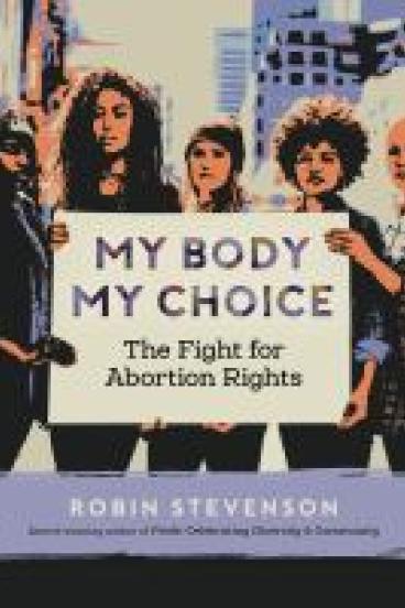 Book cover for My Body My Choice, featuring a stylized photo of a group of teens holding a protest sign with the title written across it, against the background of a cityscape