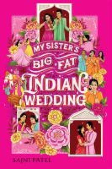 Book Cover for My Sister's Big Fat Indian Wedding, featuring a bright pink background and many small, brightly illustrated Bollywood style tableus surrounding the Title