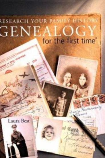  Genealogy for the first time: research your family history by Laura Best 	