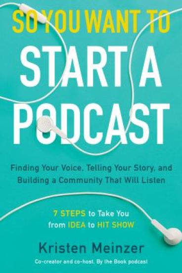 So You Want to Start a Podcast by Kristen Meinzer