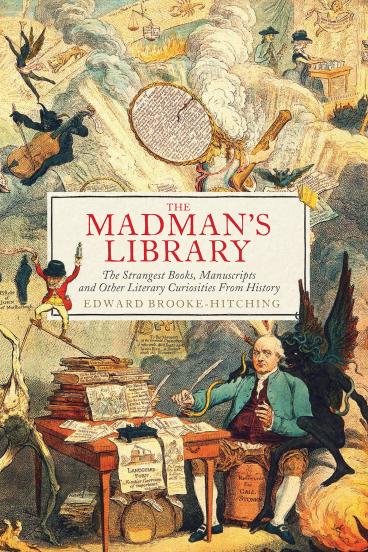 Book Cover for the The Madman's Library, featuring a 1700s style painting of a gentleman at a desk with a great number of strange characters clouding the air around him