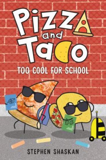 Piza & Taco: Too Cool For School by Stephen Shaskan