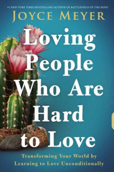 Loving People Who Are Hard to Love by Joyce Meyer