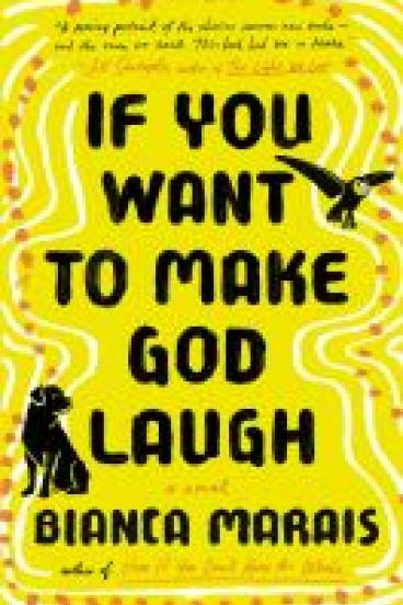 book cover for If you want to make God laugh, featuring a yellow background decorated with ripples of white lines and darker yellow dots, with the silhouettes of a flying bird and a seated dog