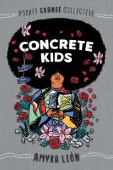 book cover for Concrete Kids, featuring a collage like illustration against a gray background of a teen with a large beautiful afro covered in flowers