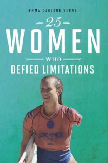 25 Women who Defied Limitations by Emma Carlson Berne
