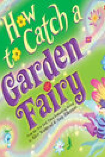 book cover for How To Catch a Garden Fairy, featuring a bright green background with swirls of pastel rainbow sparkles crossing back and forth over the page, behind the title in curly gold and purple font.  Flowers dot the image, and the feet, one hand, and part of the wings of a fairy can be seen flying out of the frame at the bottom right of the image.