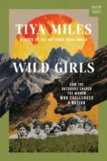 book cover for Wild Girls, featuring a leaf green border and a fat, vibrantly illustrated red and orange sun rising above a photographed mountain range.  A black and white photo of women from the early 20th Century is collaged across the bottom of the image