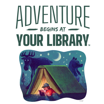 "Adventure Begins at Your Library" and an image of a teen in hat, under a book like a tent, reading a kindle, in the evening wilderness. 