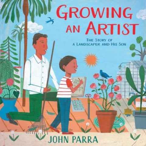 Growing an Artist: The Story of a Landscaper and His Son by John Parra