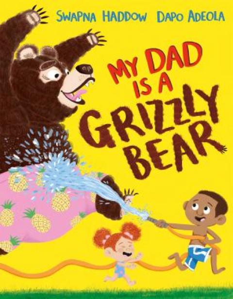 My Dad is a Grizzly Bear by Swapna Haddow
